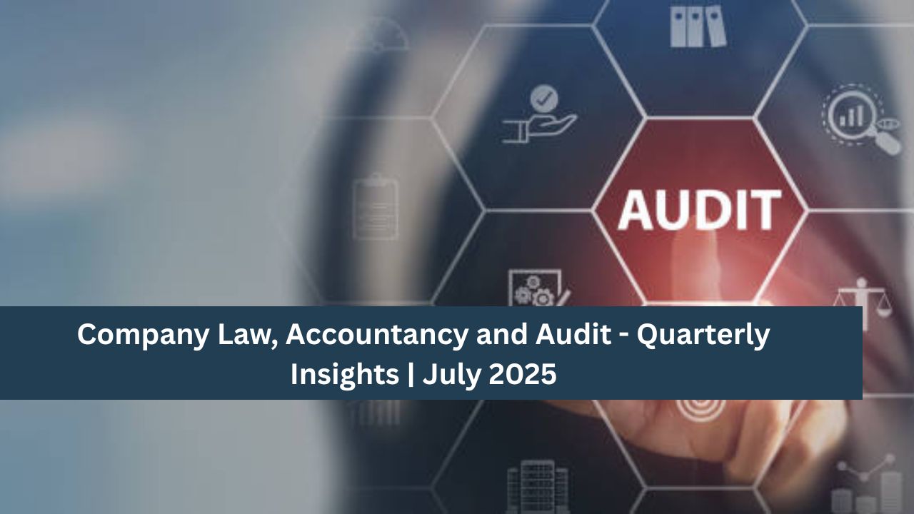 Company Law, Accountancy and Audit – Quarterly Insights | July 2025