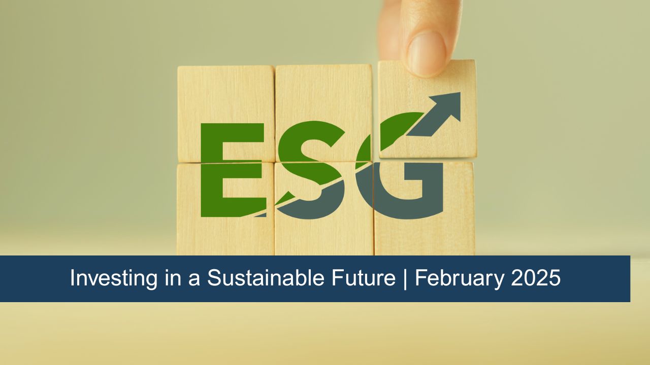 Investing in a Sustainable Future | February 2025